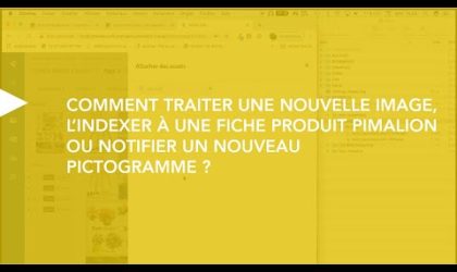 Comment traiter une nouvelle image, l’indexer à une fiche produit Pimalion et indexer un nouveau picto ?